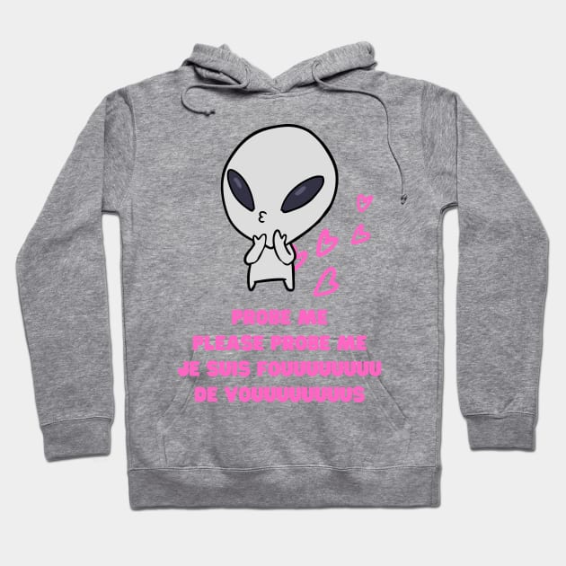 Aliens Probe Me Please Probe Me Funny Alien Gift Pink French Text Song Love Me Please Love Me Hoodie by nathalieaynie